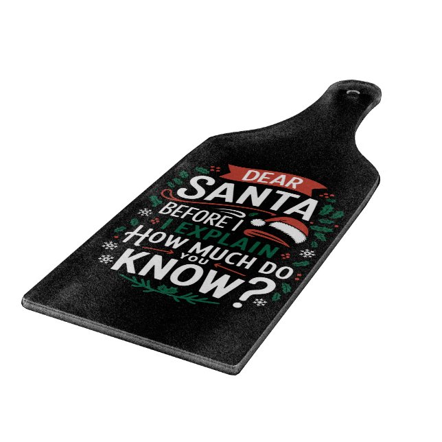 Dear Santa Before I Explain How Much Do You Know Cutting Board (Corner)