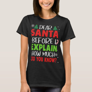 Dear Santa Before I Explain How Much Do You Know F T-Shirt