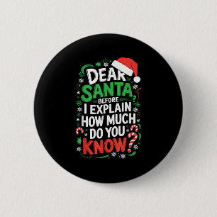 Dear Santa Before I Explain How Much Do You Know S 6 Cm Round Badge