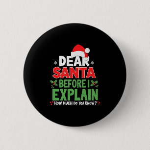 Dear Santa Before I Explain How Much Do You Know X 6 Cm Round Badge