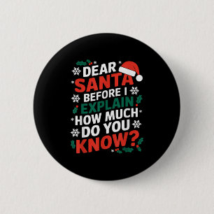 Dear Santa Before I Explain How Much Do-you Know X 6 Cm Round Badge