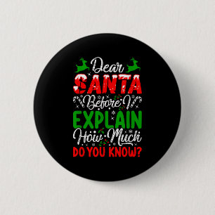 Dear Santa Before I Explain How Much Do You Know X 6 Cm Round Badge