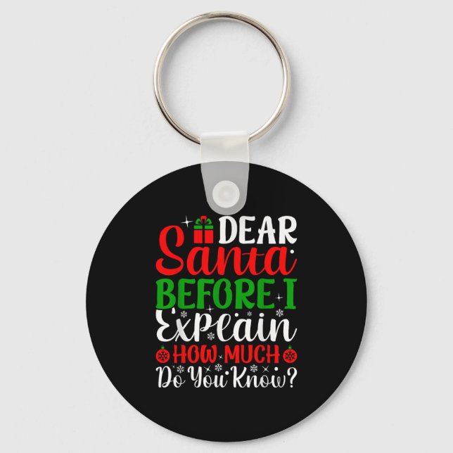 Dear Santa Before I Explain How Much Do You Know X Key Ring (Front)