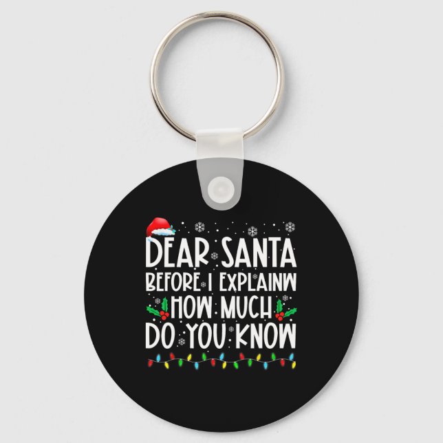 Dear Santa Before I Explain How Much Do You Know X Key Ring (Front)