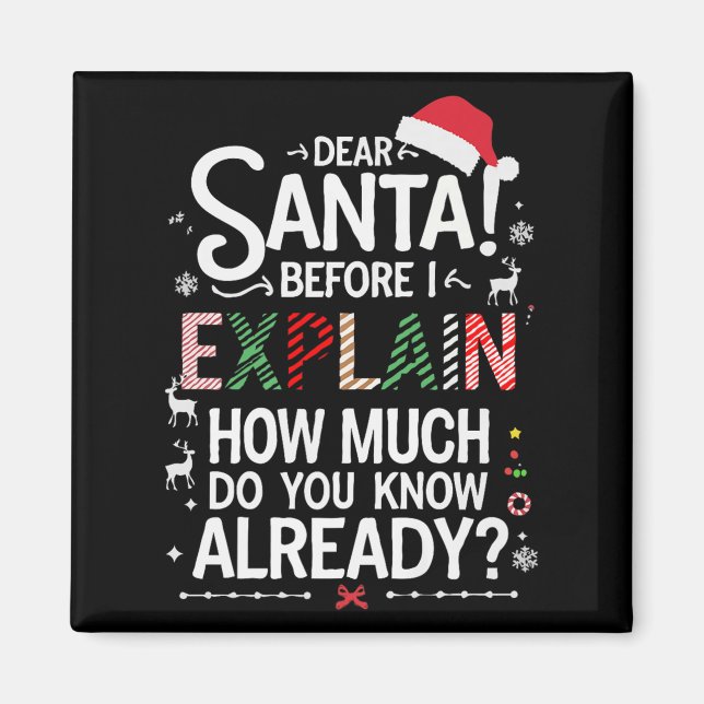 Dear Santa Before I Explain How Much Do You Know X Magnet (Front)