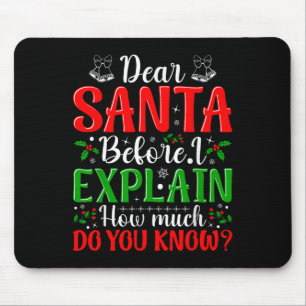 Dear Santa Before I Explain How Much Do You Know X Mouse Pad