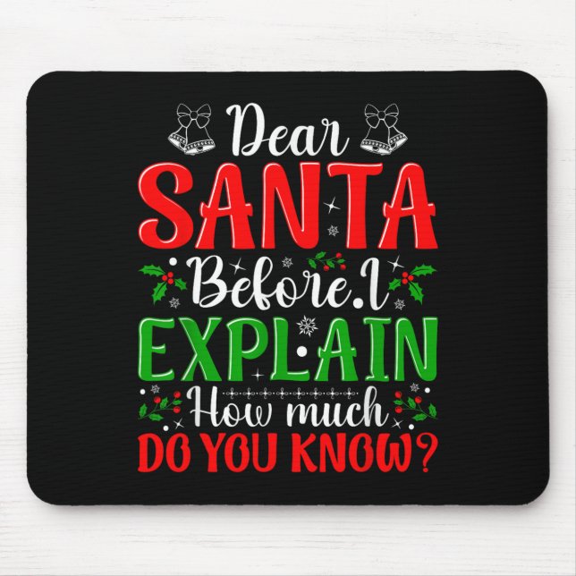 Dear Santa Before I Explain How Much Do You Know X Mouse Pad (Front)