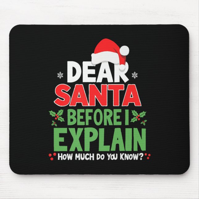 Dear Santa Before I Explain How Much Do You Know X Mouse Pad (Front)