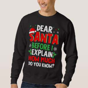 Dear Santa Before I Explain How Much Do You Know X Sweatshirt