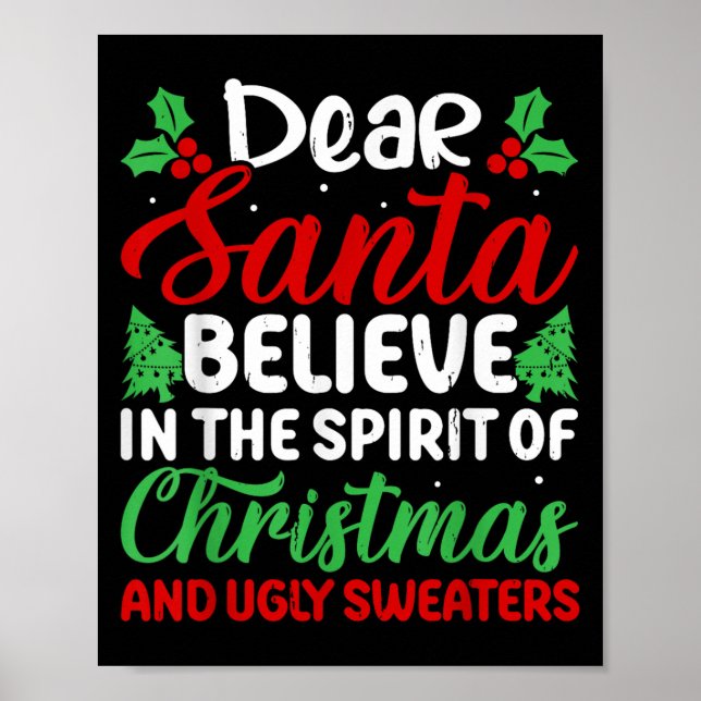 Dear Santa Believe In Srit Of Xmas And Ugly Sweate Poster (Front)