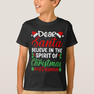 Dear Santa Believe In Srit Of Xmas Pyjamas Christm T-Shirt
