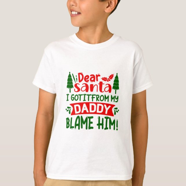 Dear Santa Blame My Daddy Funny Christmas Quote T-Shirt (Front)