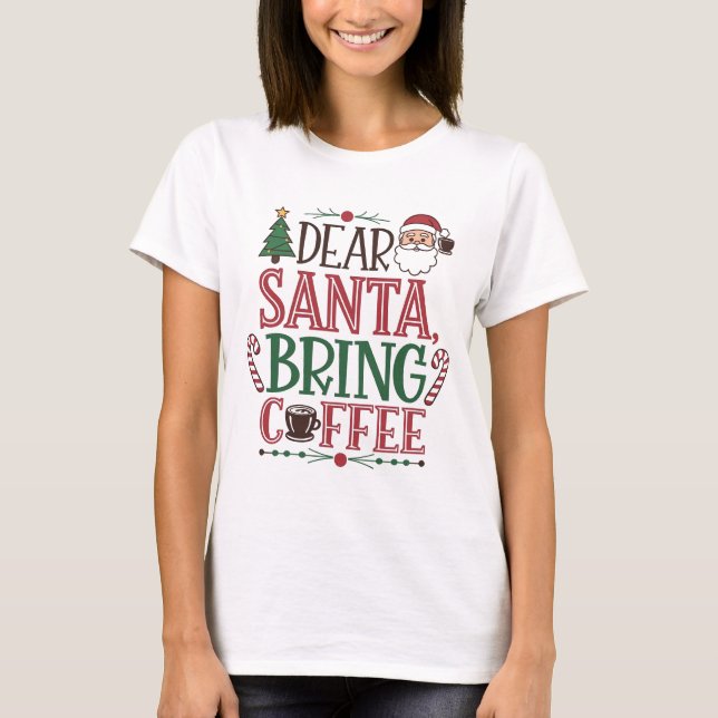 Dear Santa, Bring Coffee T-Shirt (Front)