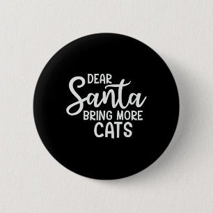 Dear Santa Bring More Cats Funny Christmas Family  6 Cm Round Badge