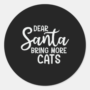 Dear Santa Bring More Cats Funny Christmas Family Classic Round Sticker