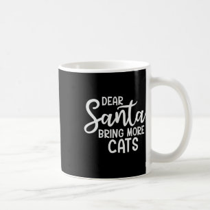 Dear Santa Bring More Cats Funny Christmas Family  Coffee Mug