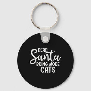 Dear Santa Bring More Cats Funny Christmas Family  Key Ring