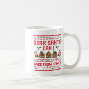 Dear Santa Can I Work From Home Funny Ugly Christm Coffee Mug