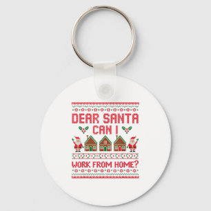 Dear Santa Can I Work From Home Funny Ugly Christm Key Ring