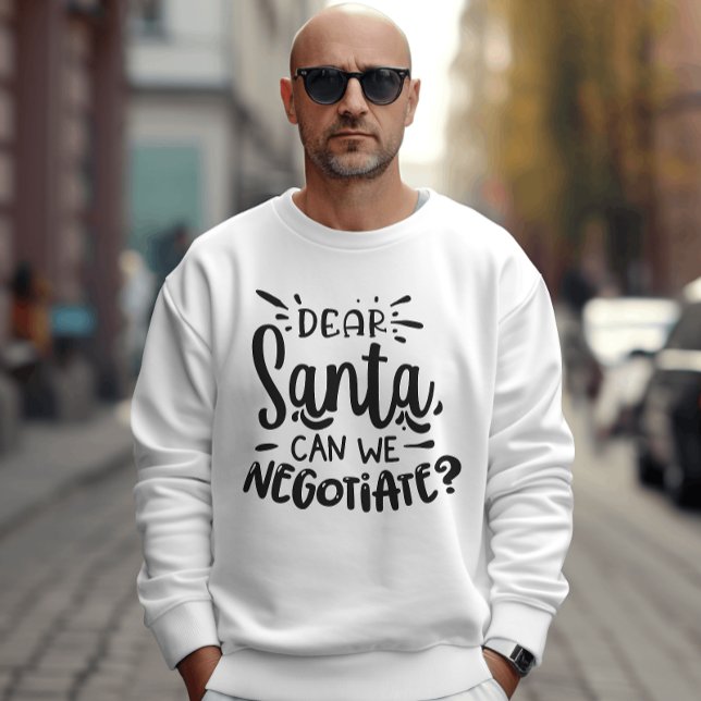 Dear Santa Can We Negotiate Funny Christmas  Sweatshirt (Creator Uploaded)