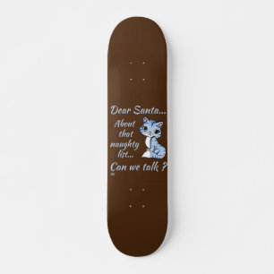 DEAR SANTA, CAN WE TALK ? fun cute cat christmas Skateboard