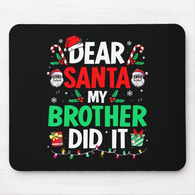 Dear Santa Christmas My Brother Did It  Mouse Pad (Front)