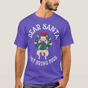 Dear Santa Christmas Pug Holiday Dog Owner Gifts T-Shirt