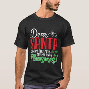 Dear Santa Cookies And Milk Are My Guilty Pleasure T-Shirt