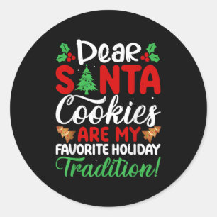 Dear Santa Cookies Are My Favorite Holiday Traditi Classic Round Sticker