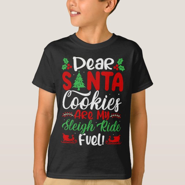 Dear Santa Cookies Are My Sleigh Ride Fuel! Funny  T-Shirt (Front)