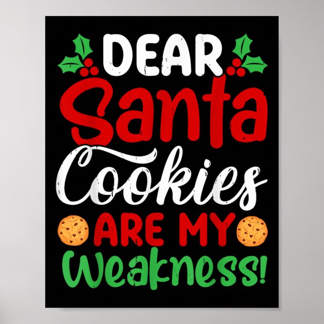 Dear Santa Cookies Are My Weakness! Funny Christma Poster (Front)