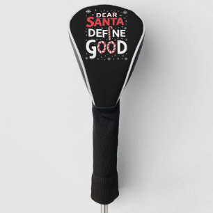 Dear Santa Define Good Christmas Holiday Xmas Golf Head Cover