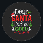 Dear Santa Define Good Christmas Humour Quotes Fam Classic Round Sticker<br><div class="desc">Dear Santa Define Good Christmas Humour Quotes Family Group</div>