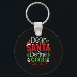 Dear Santa Define Good Christmas Humour Quotes Fam Key Ring<br><div class="desc">Dear Santa Define Good Christmas Humour Quotes Family Group</div>