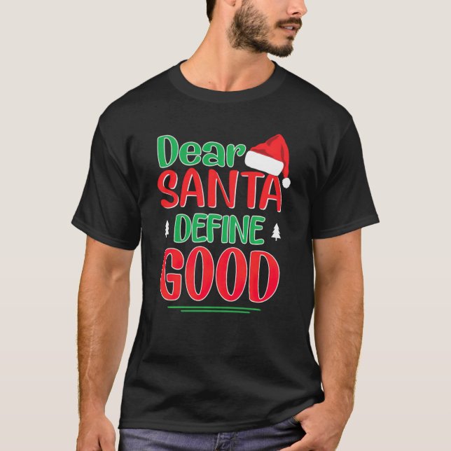 Dear Santa Define Good Christmas I Can Explain Fun T-Shirt (Front)