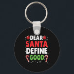 Dear Santa Define Good Christmas Naughty Pajama Ma Key Ring<br><div class="desc">Dear Santa Define Good Christmas Naughty Pajama Matching</div>
