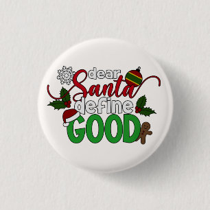 Dear Santa Define Good Christmas Pin Button