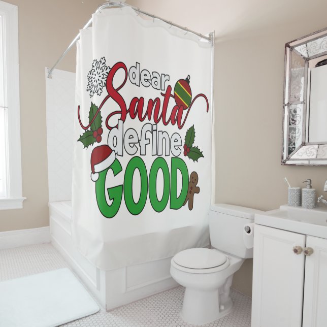 Dear Santa Define Good Christmas | Shower Curtain (In Situ)