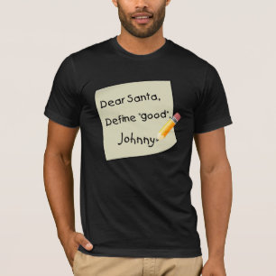 Dear Santa, Define Good. Customise Name! T-Shirt