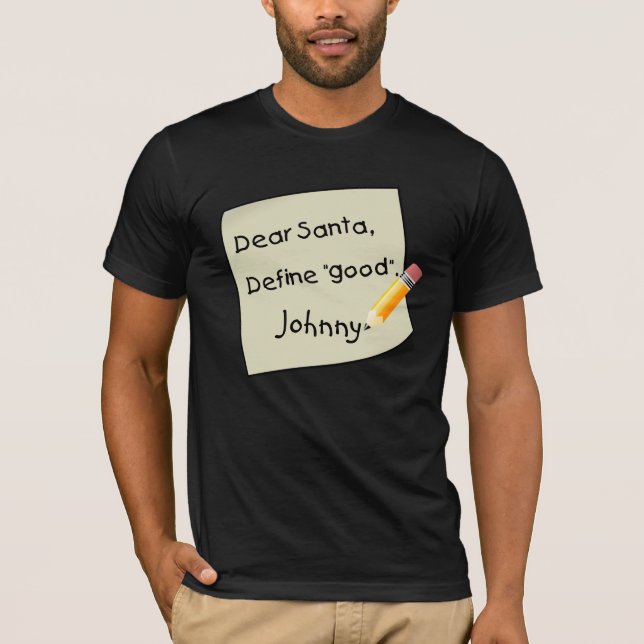 Dear Santa, Define Good. Customise Name! T-Shirt (Front)