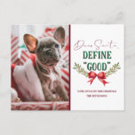 Dear Santa Define "Good" Cute Christmas Photograph Holiday Postcard<br><div class="desc">Dear Santa Define "Good" Cute Christmas Photograph and Typography With Fun Holiday message to Santa Claus, red ribbon bow with mistletoe branches, and trendy script text in red and green. A Funny & cute quote for Christmas, holidays, and the winter season. Who's been naughty this year? Fun for the whole...</div>