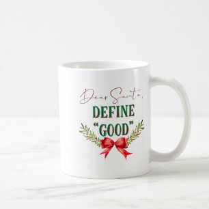 Dear Santa Define Good Cute Christmas Tygraphy Coffee Mug