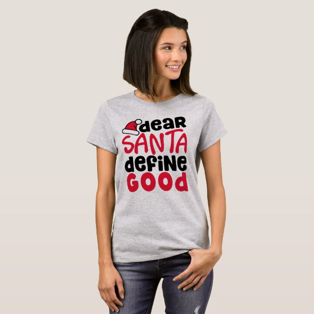 Dear Santa, Define Good Funny Christmas T-Shirt (Front Full)