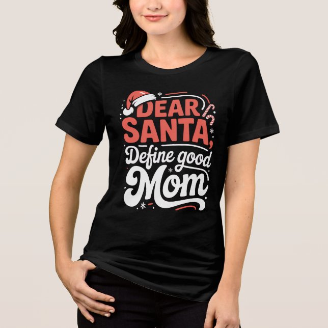 Dear Santa Define Good Mom Christmas Tee (Front)