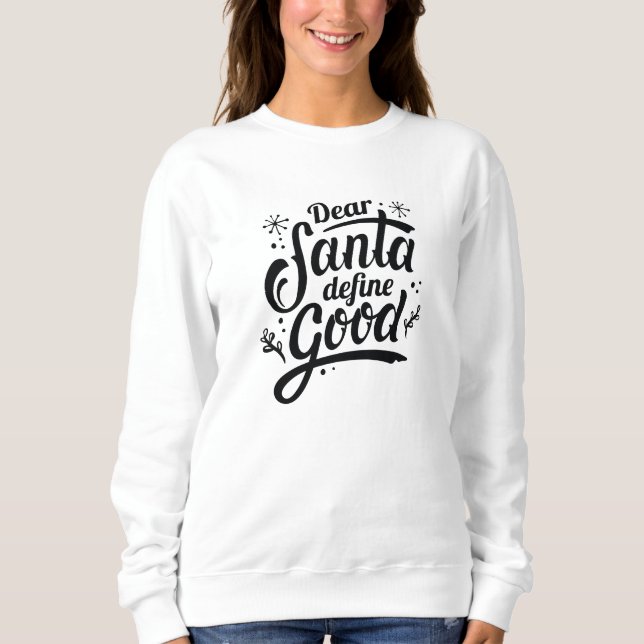 Dear Santa Define Good Sweatshirt (Front)