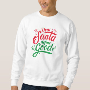 Dear Santa Define Good Sweatshirt