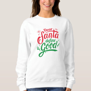 Dear Santa Define Good Sweatshirt