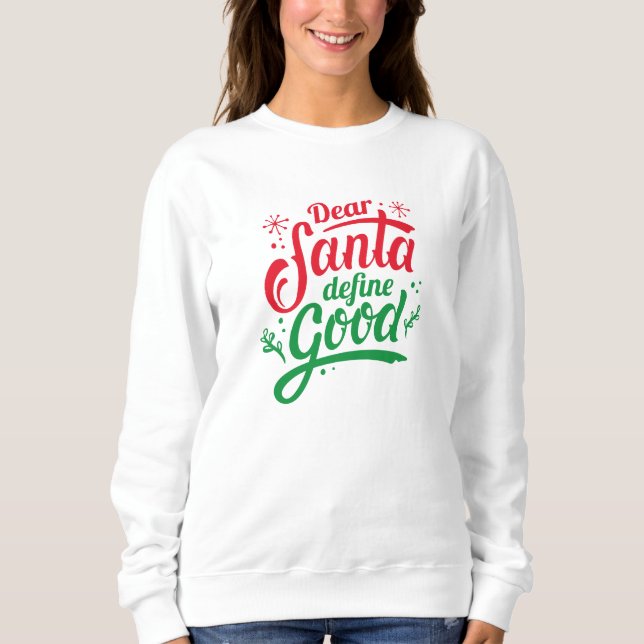 Dear Santa Define Good Sweatshirt (Front)
