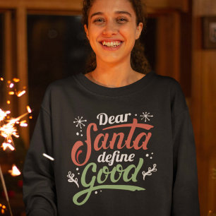 Dear Santa Define Good Sweatshirt