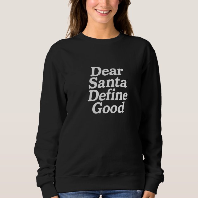 Dear Santa Define good  Sweatshirt (Front)